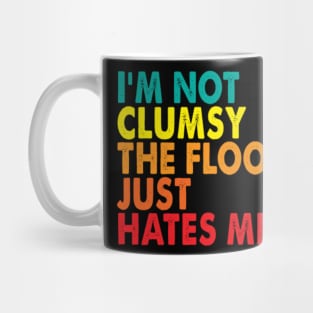 I'm Not Clumsy the Floor Just Hates Me Mug